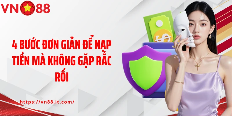 4 bước đơn giản để nạp tiền mà không gặp rắc rối