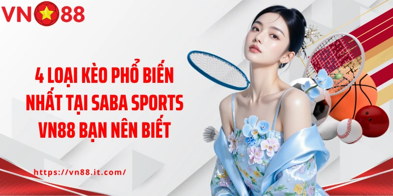4 loại kèo phổ biến nhất tại Saba Sports VN88 bạn nên biết