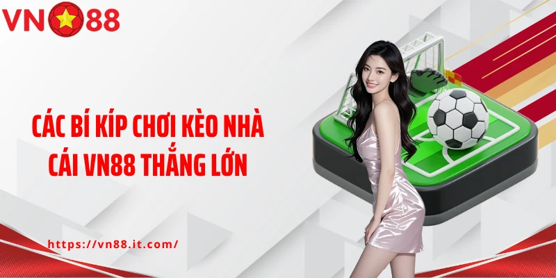 Các bí kíp chơi kèo nhà cái VN88 thắng lớn