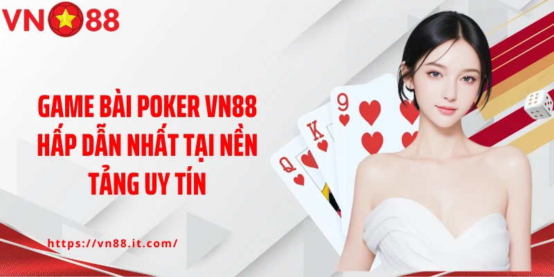 Game bài Poker VN88 hấp dẫn nhất tại nền tảng uy tín