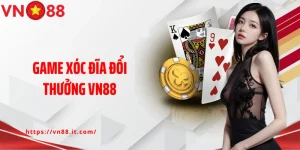 game xóc đĩa đổi thưởng VN88