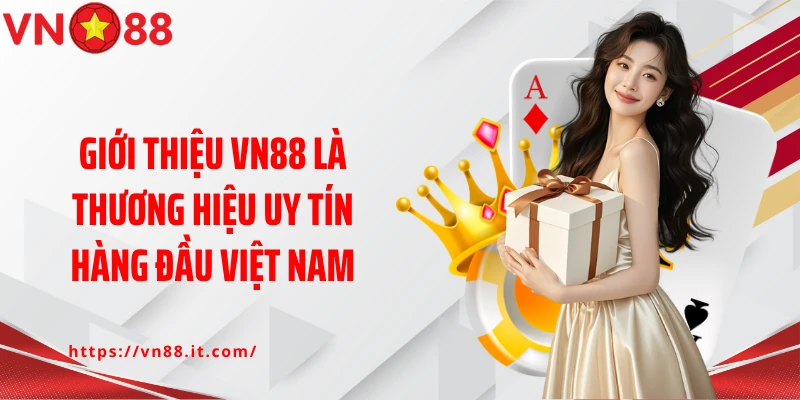 Giới thiệu VN88 là thương hiệu uy tín hàng đầu Việt Nam