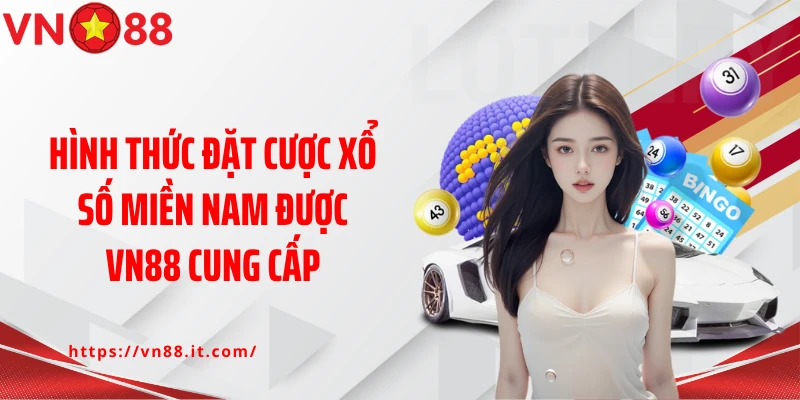 Hình thức đặt cược xổ số miền Nam được VN88 cung cấp