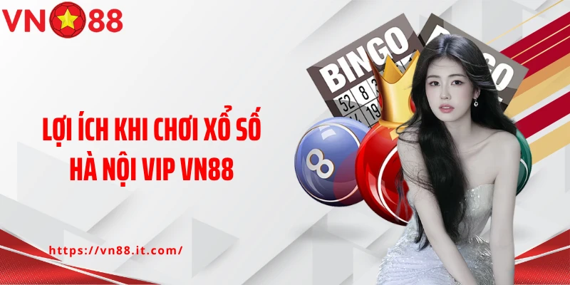 Lợi ích khi chơi xổ số Hà Nội Vip VN88
