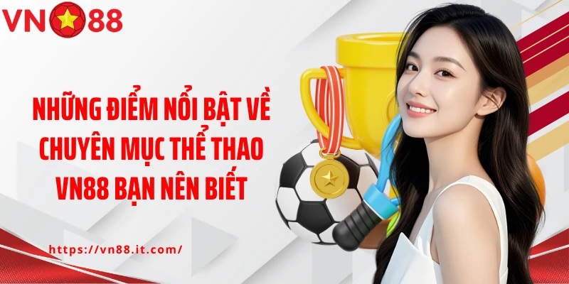 Những điểm nổi bật về chuyên mục Thể thao VN88 bạn nên biết