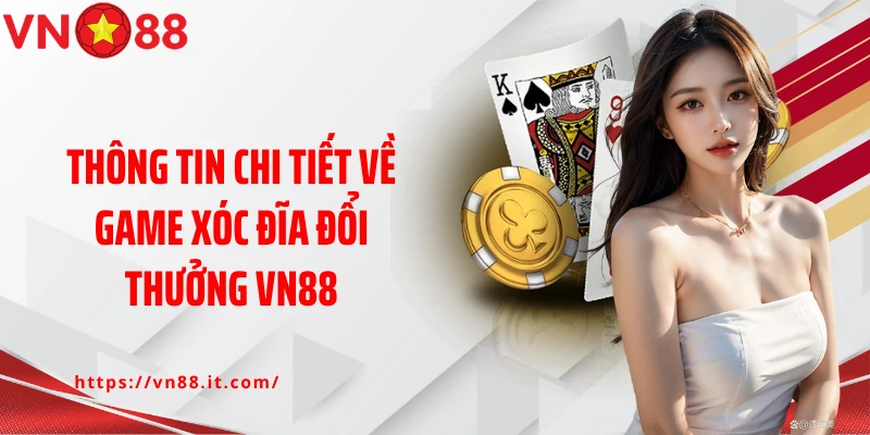 Thông tin chi tiết về game xóc đĩa đổi thưởng VN88