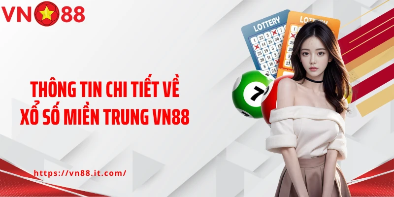 Thông tin chi tiết về xổ số miền Trung VN88
